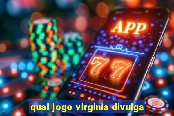 qual jogo virginia divulga